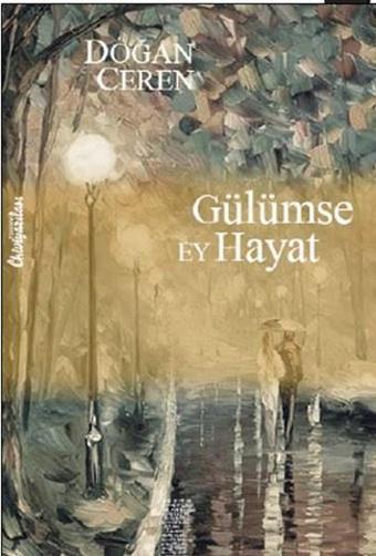 Gülümse Ey Hayat - Doğan Ceren - Chiviyazıları Yayınevi