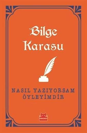 Nasıl Yazıyorsam Öyleyimdir - Bilge Karasu - Kırmızı Kedi Yayınevi