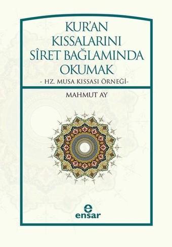 Kur'an Kıssalarını Siret Bağlamında Okumak - Mahmut Ay - Ensar Neşriyat