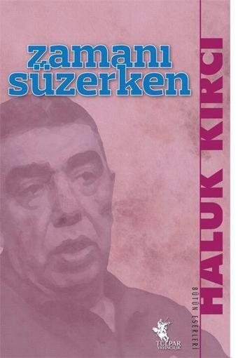 Zamanı Süzerken - Haluk Kırcı - Tulpar Yayıncılık