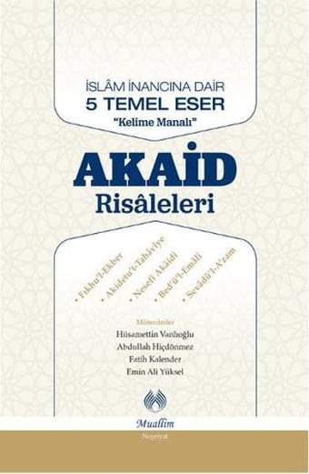 İslam İnancına Dair Beş Temel Eser-Akaid Risaleleri Tercümesi - Abdullah Hiçdönmez - Muallim Neşriyat