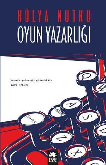 Oyun Yazarlığı - Hülya Nutku - Eksik Parça Yayınları