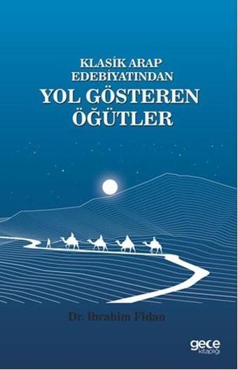Klasik Arap Edebiyatından Yol Gösteren Öğütler - İbrahim Fidan - Gece Kitaplığı