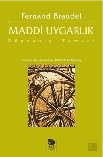 Maddi Uygarlık-Dünyanın Zamanı - Fernand Braudel - İmge Kitabevi