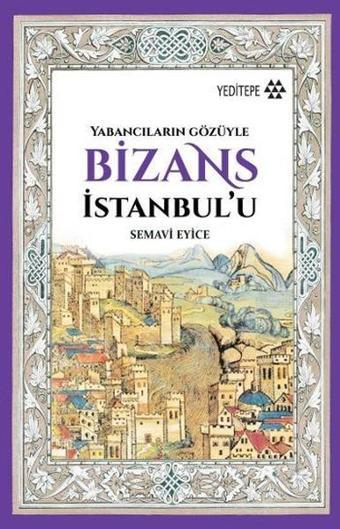 Yabancıların Gözüyle Bizans İstanbulu - Semavi Eyice - Yeditepe Yayınevi