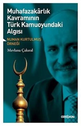 Muhafazakarlık Kavramının Türk Kamuoyundaki Algısı - Mevlana Çakıral - Opsiyon