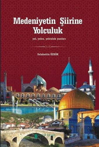 Medeniyetin Şiirine Yolculuk - Selahattin Özkök - Kutup Yıldızı Yayınları