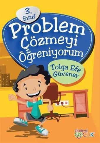 Problem Çözmeyi Öğreniyorum 3.Sınıf - Tolga Efe Güvener - Akademi Çocuk Yayınevi