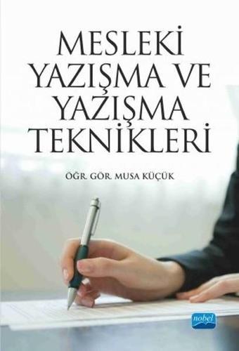 Mesleki Yazışma ve Yazışma Teknikleri - Musa Küçük - Nobel Akademik Yayıncılık