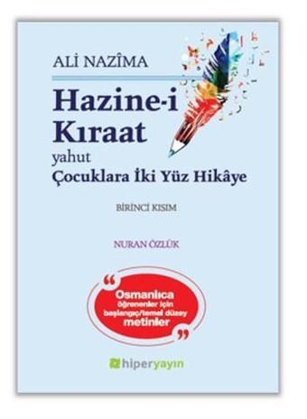 Hazine-i Kıraat Yahut Çocuklara İki Yüz Hikaye Birinci Kısım - Ali Nazima - Hiperlink