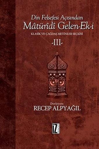 Din Felsefesi Açısından Matüridi Gelen Ek-i 3 - Recep Alpyağıl - İz Yayıncılık