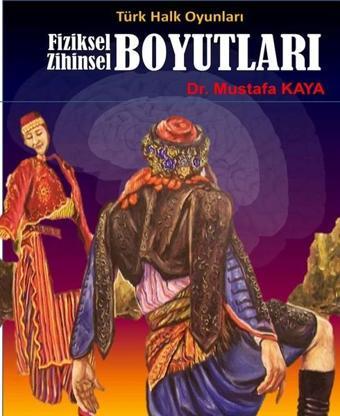 Türk Halk Oyunları Fiziksel Zihinsel Boyutları - Mustafa Kaya - Ürün Yayınları