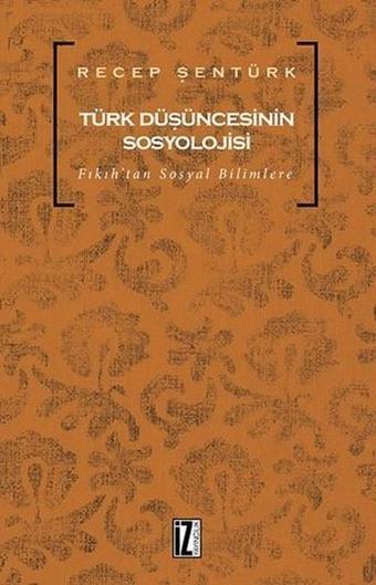 Türk Düşüncesinin Sosyolojisi - Recep Şentürk - İz Yayıncılık