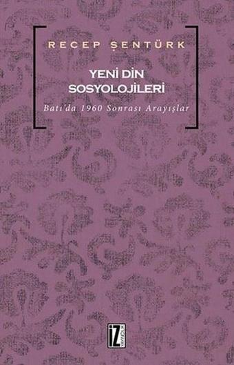 Yeni Din Sosyolojileri - Recep Şentürk - İz Yayıncılık