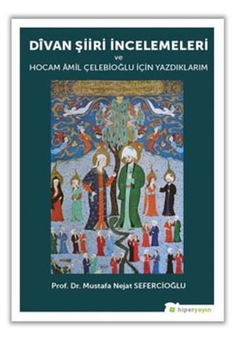 Divan Şiiri İncelemeleri ve Hocam Amil Çelebioğlu İçin Yazdıklarım - Mustafa Nejat Sefercioğlu - Hiperlink