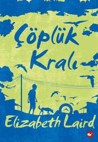 Çöplük Kralı - Elizabeth Laird - Beyaz Balina Yayınları