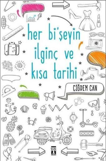 Her Bişeyin İlginç ve Kısa Tarihi - Çiğdem Can - Genç Timaş