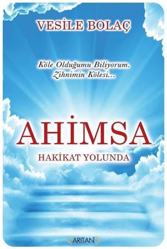 Ahimsa-Hakikat Yolunda - Vesile Bolaç - Arıtan Yayınevi