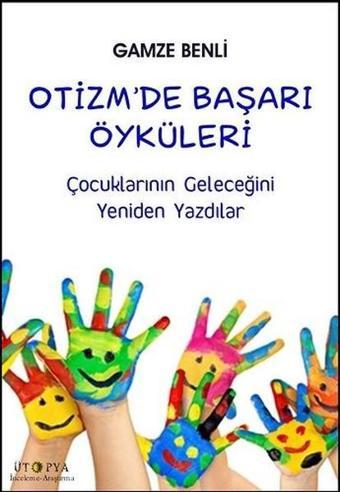 Otizm'de Başarı Öyküleri - Gamze Benli - Ütopya Yayınevi