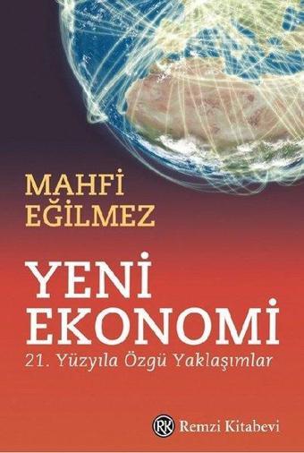 Yeni Ekonomi - 21. Yüzyıla Özgü Yaklaşımlar - Mahfi Eğilmez - Remzi Kitabevi