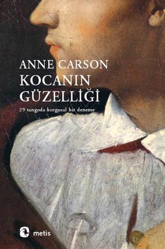 Kocanın Güzelliği - 29 Tangoda Kurgusal Bir Deneme - Anne Carson - Metis Yayınları