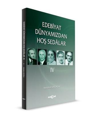 Edebiyat Dünyamızdan Hoş Sedalar 4 - Abdullah Satoğlu - Akçağ Yayınları