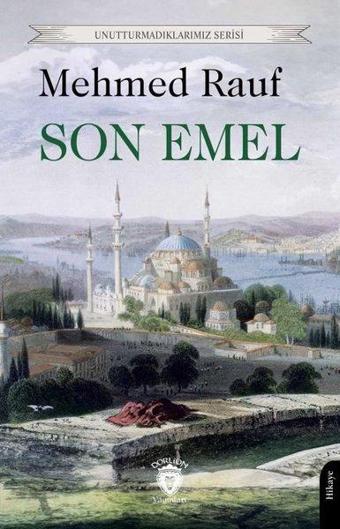 Son Emel - Unutturmadıklarımız Serisi - Mehmed Rauf - Dorlion Yayınevi