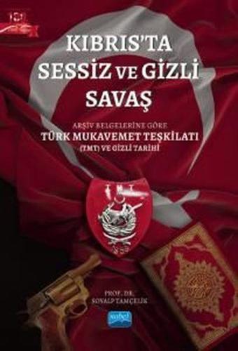 Kıbrıs'ta Sessiz ve Gizli Savaş - Arşiv Belgelerine Göre Türk Mukavemet Teşkilatı (TMT) ve Gizli Tar - Nobel Akademik Yayıncılık