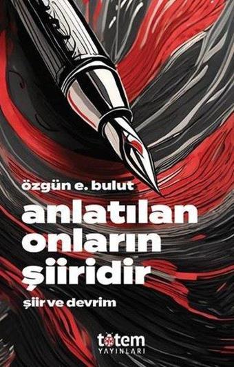 Anlatılan Onların Şiiridir - Şiir ve Devrim - Özgün E. Bulut - Totem