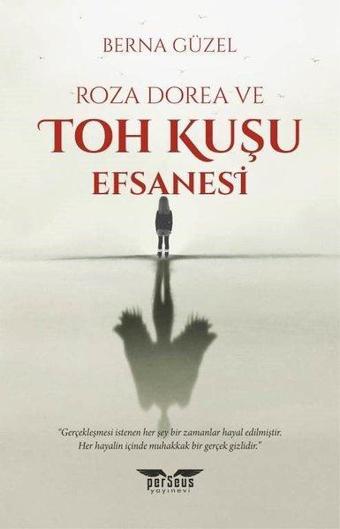 Roza Dorea ve Toh Kuşu Efsanesi - Berna Güzel - Perseus Yayınevi