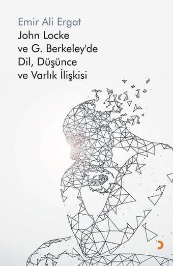 John Locke ve G.Berkeley'de Dil,Düşünce ve Varlık İlişkisi - Emir Ali Ergat - Cinius Yayınevi