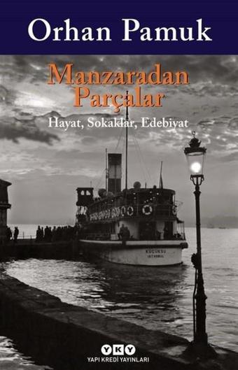 Manzaradan Parçalar - Orhan Pamuk - Yapı Kredi Yayınları