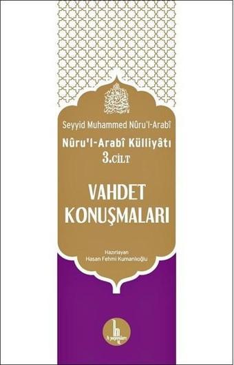 Nuru'l-Arabi Külliyatı 3. Cilt-Vahdet Konuşmaları - Seyyid Muhammed Nüru'l - Arabi - H Yayınları