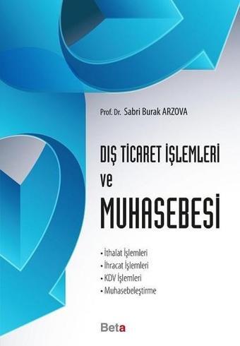 Dış Ticaret İşlemleri ve Muhasebesi - Sabri Burak Arzova - Beta Yayınları