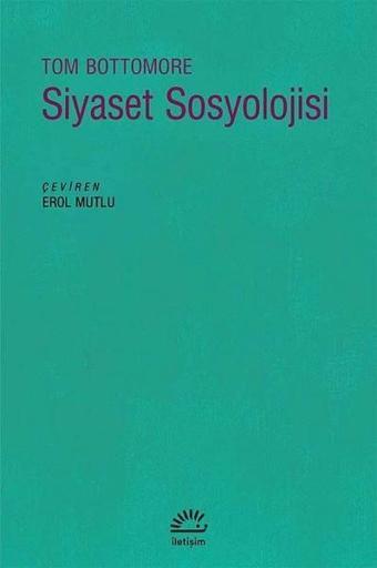 Siyaset Sosyolojisi - Tom B. Bottomore - İletişim Yayınları