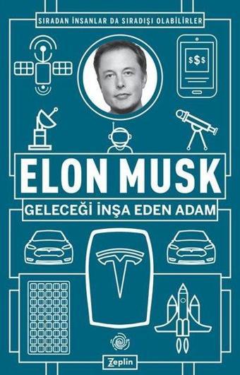 Geleceği İnşa Eden Adam - Elon Musk - Zeplin Kitap