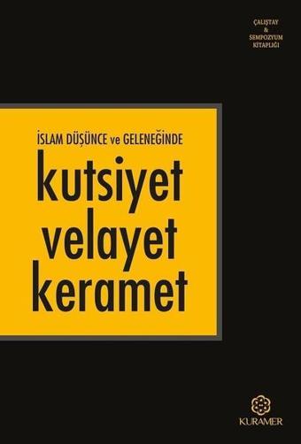 İslam Düşünce ve Geleneğinde Kutsiyet Velayet Keramet - Kolektif  - Kuramer