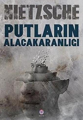 Putların Alacakaranlığı - Friedrich Nietzsche - Nilüfer Yayınları