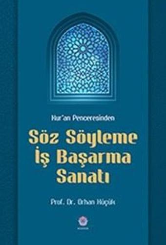 Kur'an Penceresinden Söz Söyleme İş Başarma Sanatı - Orhan Küçük - Nilüfer Yayınları