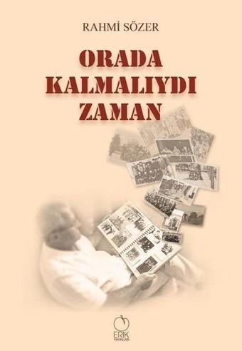 Orada Kalmalıydı Zaman - Rahmi Sözer - Erik Yayınları