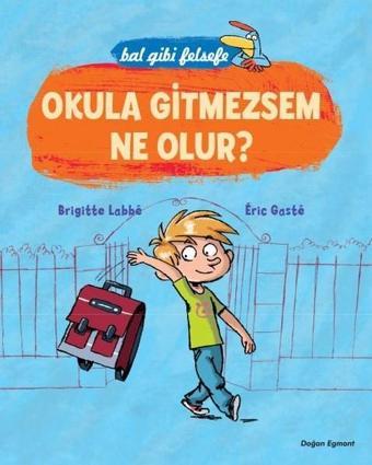 Okula Gitmezsem Ne Olur? - Eric Gaste - Doğan ve Egmont Yayıncılık