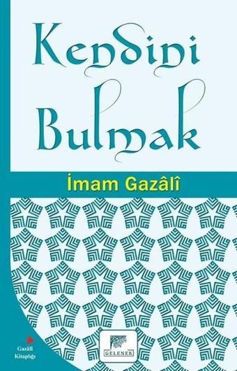 Kendini Bulmak - İmam Gazali - Gelenek Yayınları