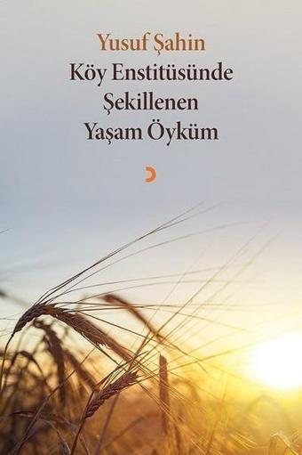 Köy Enstitüsünde Şekillenen Yaşam Öyküm - Yusuf Şahin - Cinius Yayınevi