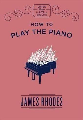 How to Play the Piano - James Rhodes - Quercus