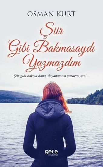 Şiir Gibi Bakmasaydı Yazmazdım - Osman Kurt - Gece Kitaplığı