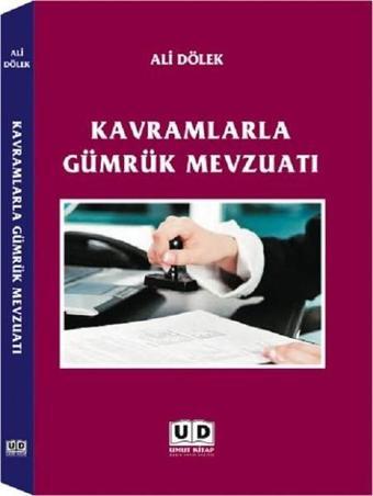 Kavramlarla Gümrük Mevzuatı - Ali Dölek - Umut Kitap Basım Yayın Dağıtım