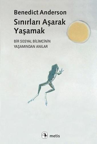 Sınırları Aşarak Yaşamak - Benedict Anderson - Metis Yayınları