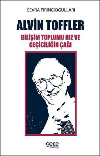 Alvin Toffler Bilişim Toplumu Hız ve Geçiciliğin Çağı - Sevra Fırıncıoğulları - Gece Kitaplığı