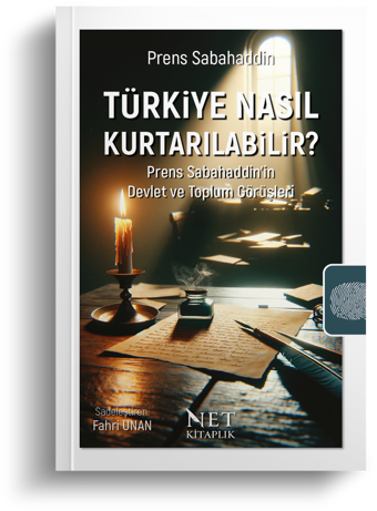 Türkiye Nasıl Kurtarılabilir? - Prens Sabahaddin'in Devlet ve Toplum Görüşleri | Fahri Unan - Net Kitaplık Yayıncılık
