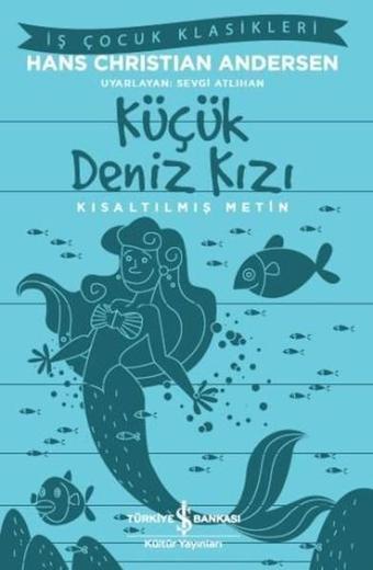 Küçük Deniz Kızı-Kısaltılmış Metin - Hans Christian Andersen - İş Bankası Kültür Yayınları